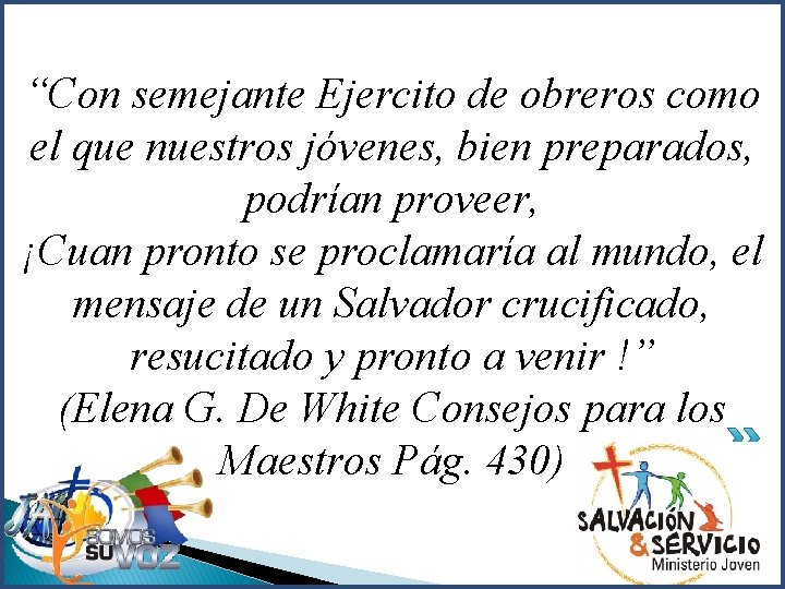“Con semejante Ejercito de obreros como el que nuestros jóvenes, bien preparados, podrían proveer,
