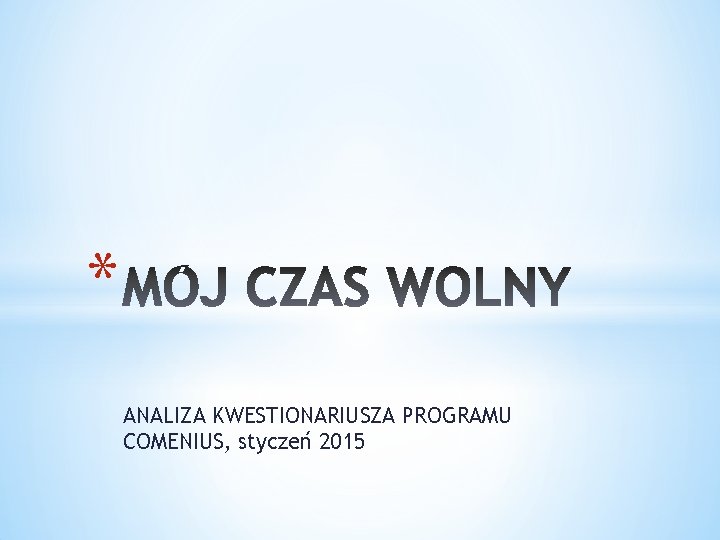 * ANALIZA KWESTIONARIUSZA PROGRAMU COMENIUS, styczeń 2015 