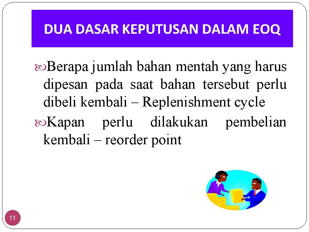 DUA DASAR KEPUTUSAN DALAM EOQ Berapa jumlah bahan mentah yang harus dipesan pada saat