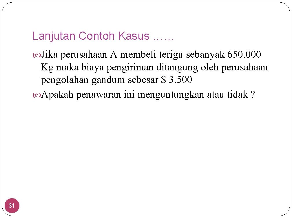 Lanjutan Contoh Kasus …… Jika perusahaan A membeli terigu sebanyak 650. 000 Kg maka