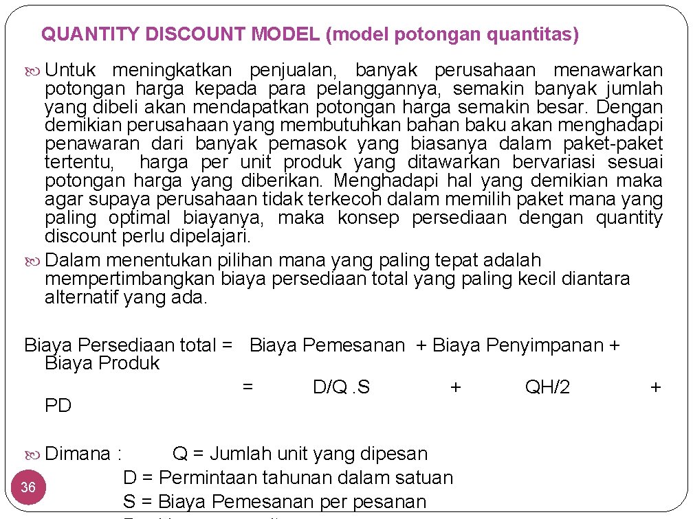 QUANTITY DISCOUNT MODEL (model potongan quantitas) Untuk meningkatkan penjualan, banyak perusahaan menawarkan potongan harga