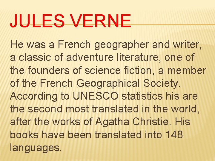 JULES VERNE He was a French geographer and writer, a classic of adventure literature,