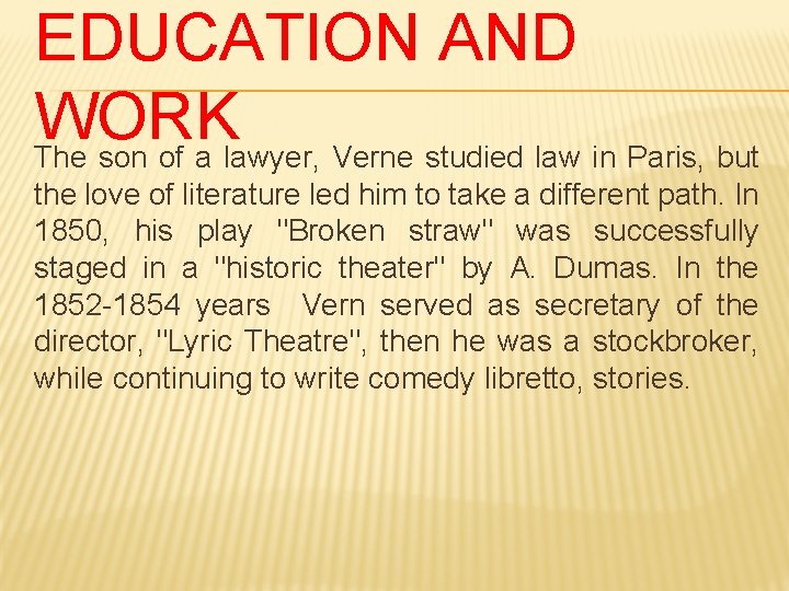 EDUCATION AND WORK The son of a lawyer, Verne studied law in Paris, but