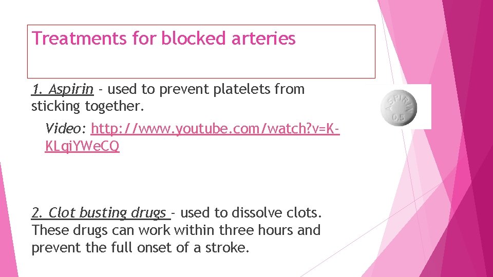 Treatments for blocked arteries 1. Aspirin - used to prevent platelets from sticking together.
