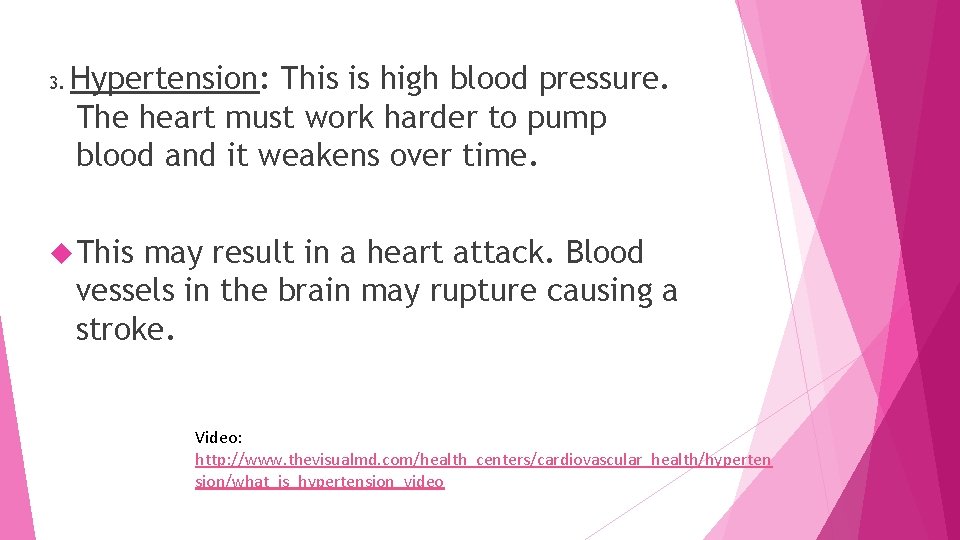 3. Hypertension: This is high blood pressure. The heart must work harder to pump