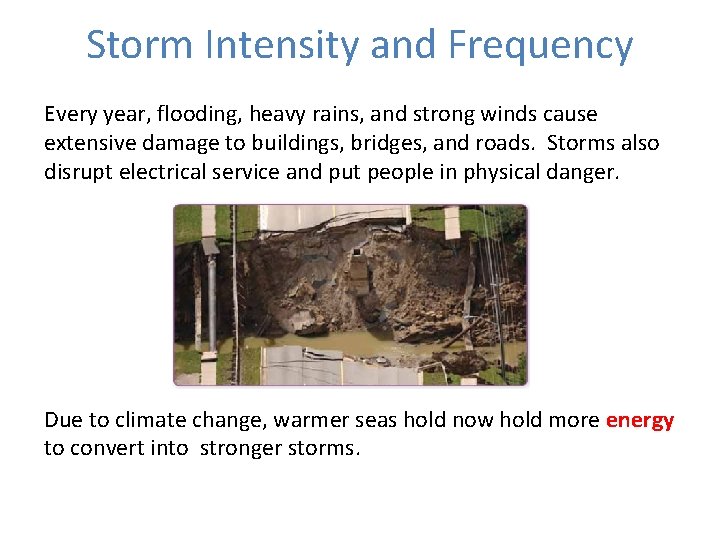 Storm Intensity and Frequency Every year, flooding, heavy rains, and strong winds cause extensive