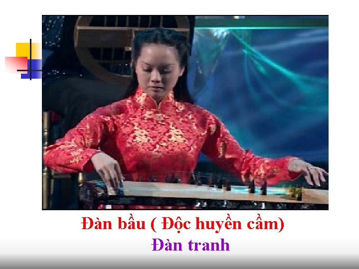 Đàn bầu ( Độc huyền cầm) Đàn tranh 