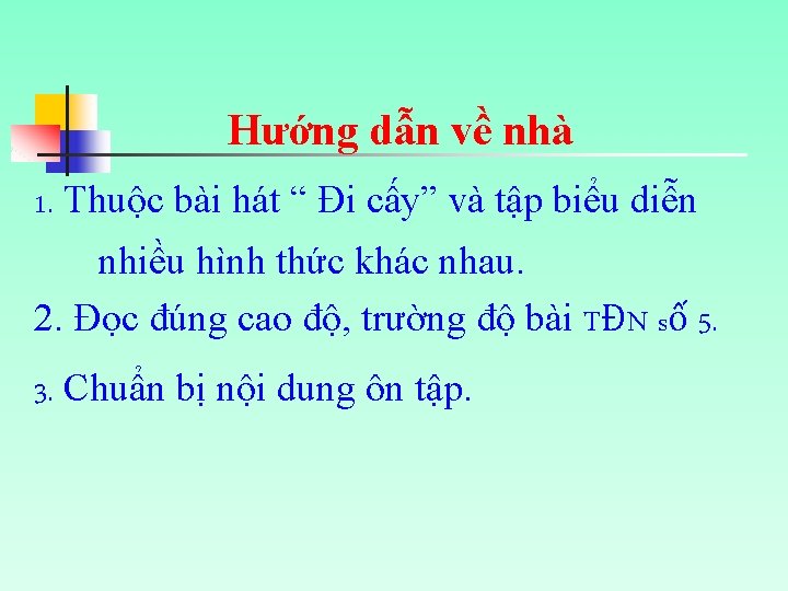 Hướng dẫn về nhà 1. Thuộc bài hát “ Đi cấy” và tập biểu