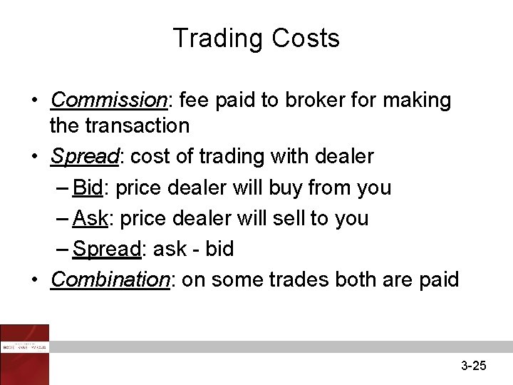 Trading Costs • Commission: fee paid to broker for making the transaction • Spread: