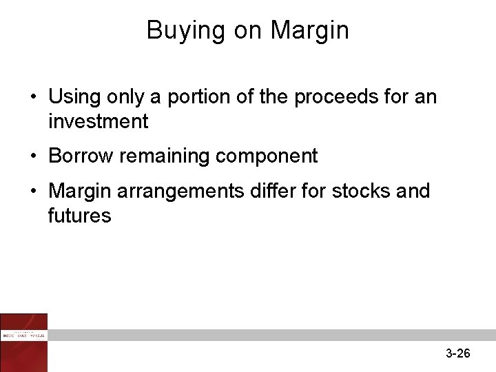 Buying on Margin • Using only a portion of the proceeds for an investment