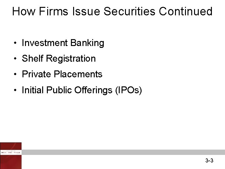 How Firms Issue Securities Continued • Investment Banking • Shelf Registration • Private Placements