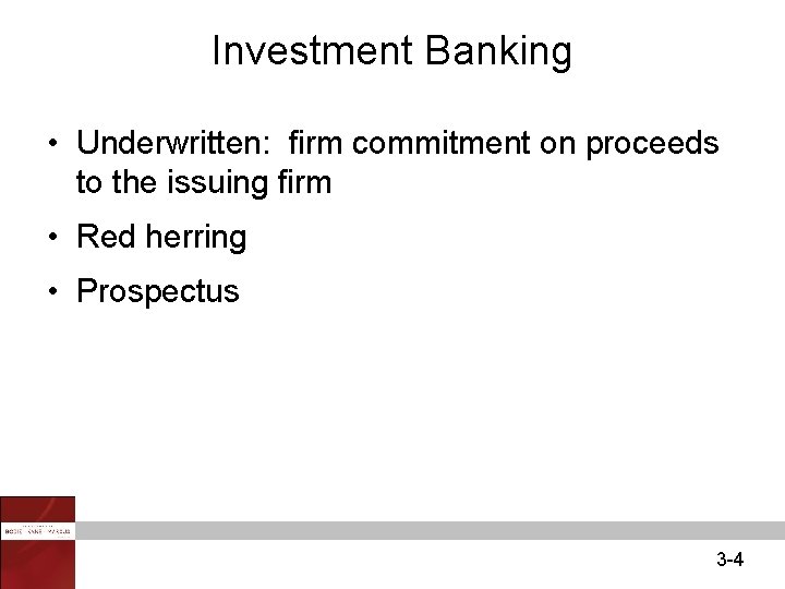 Investment Banking • Underwritten: firm commitment on proceeds to the issuing firm • Red