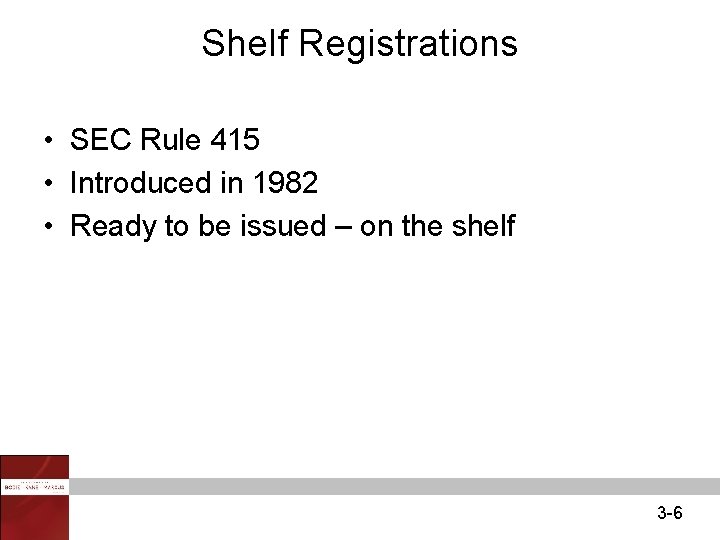 Shelf Registrations • SEC Rule 415 • Introduced in 1982 • Ready to be
