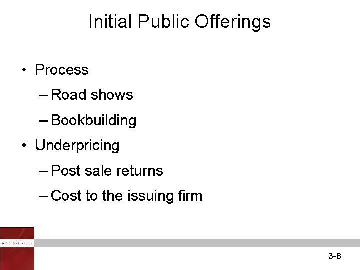 Initial Public Offerings • Process – Road shows – Bookbuilding • Underpricing – Post