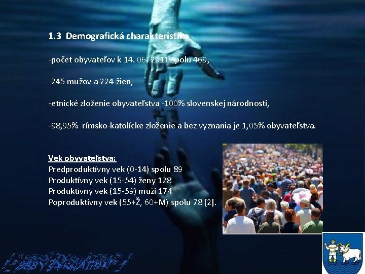 1. 3 Demografická charakteristika -počet obyvateľov k 14. 06. 2011 spolu 469, -245 mužov