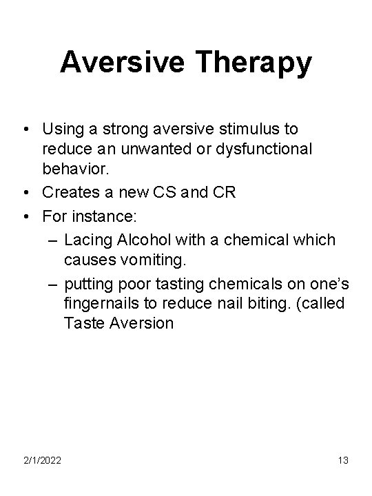 Aversive Therapy • Using a strong aversive stimulus to reduce an unwanted or dysfunctional