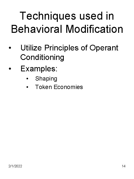 Techniques used in Behavioral Modification • • Utilize Principles of Operant Conditioning Examples: •