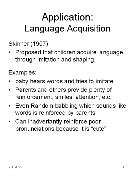 Application: Language Acquisition Skinner (1957) • Proposed that children acquire language through imitation and