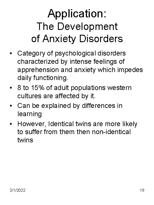 Application: The Development of Anxiety Disorders • Category of psychological disorders characterized by intense