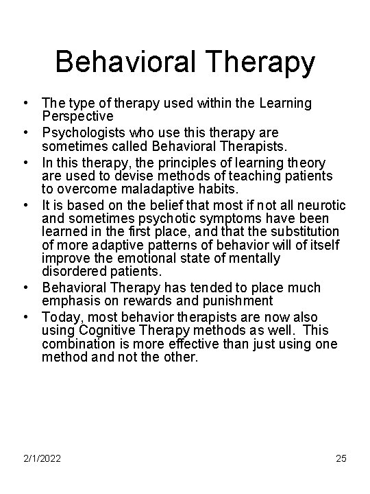 Behavioral Therapy • The type of therapy used within the Learning Perspective • Psychologists