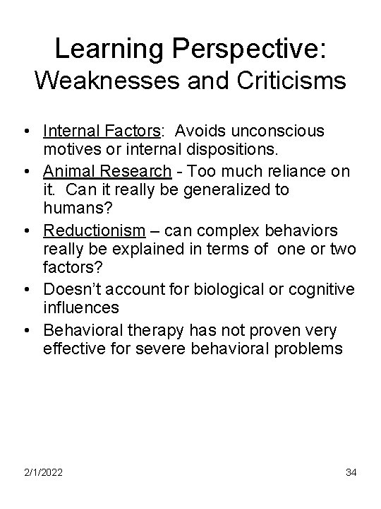 Learning Perspective: Weaknesses and Criticisms • Internal Factors: Avoids unconscious motives or internal dispositions.