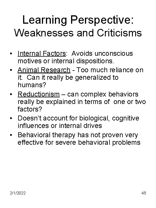 Learning Perspective: Weaknesses and Criticisms • Internal Factors: Avoids unconscious motives or internal dispositions.