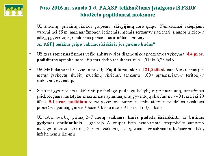 Nuo 2016 m. sausio 1 d. PAASP teikiančioms įstaigoms iš PSDF biudžeto papildomai mokama: