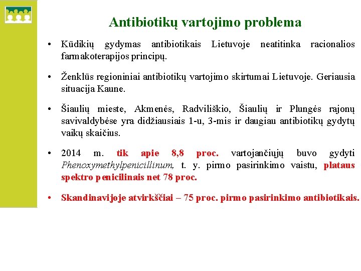 Antibiotikų vartojimo problema • Kūdikių gydymas antibiotikais farmakoterapijos principų. Lietuvoje neatitinka racionalios • Ženklūs