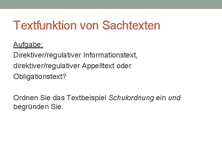 Textfunktion von Sachtexten Aufgabe: Direktiver/regulativer Informationstext, direktiver/regulativer Appelltext oder Obligationstext? Ordnen Sie das Textbeispiel