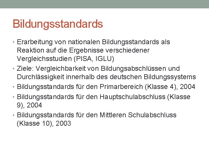 Bildungsstandards • Erarbeitung von nationalen Bildungsstandards als Reaktion auf die Ergebnisse verschiedener Vergleichsstudien (PISA,