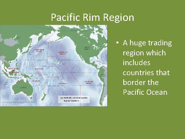 Pacific Rim Region • A huge trading region which includes countries that border the