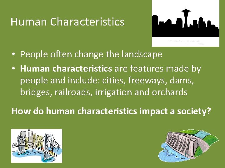 Human Characteristics • People often change the landscape • Human characteristics are features made