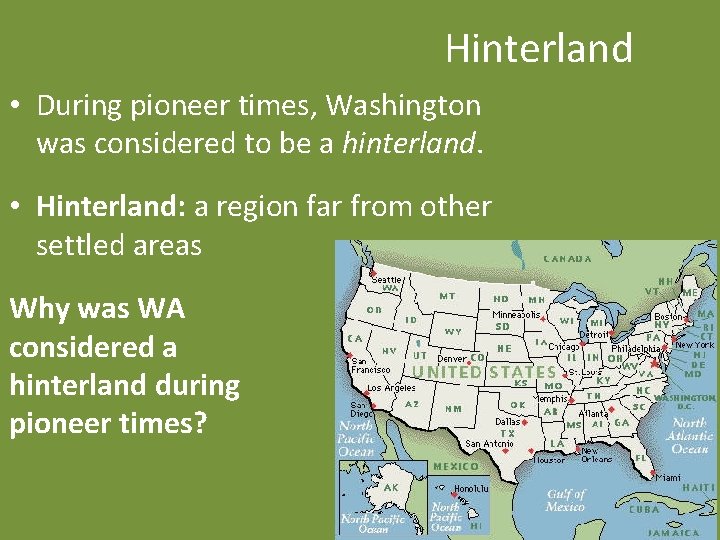 Hinterland • During pioneer times, Washington was considered to be a hinterland. • Hinterland: