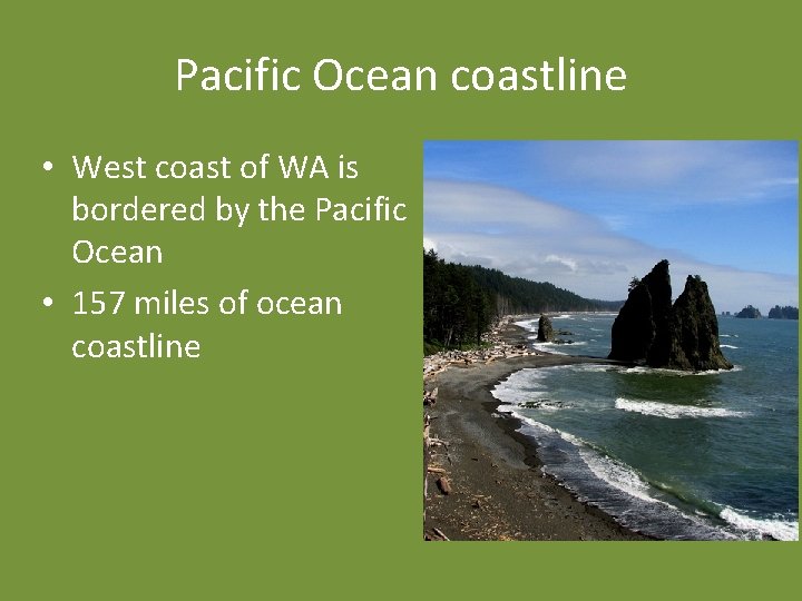 Pacific Ocean coastline • West coast of WA is bordered by the Pacific Ocean