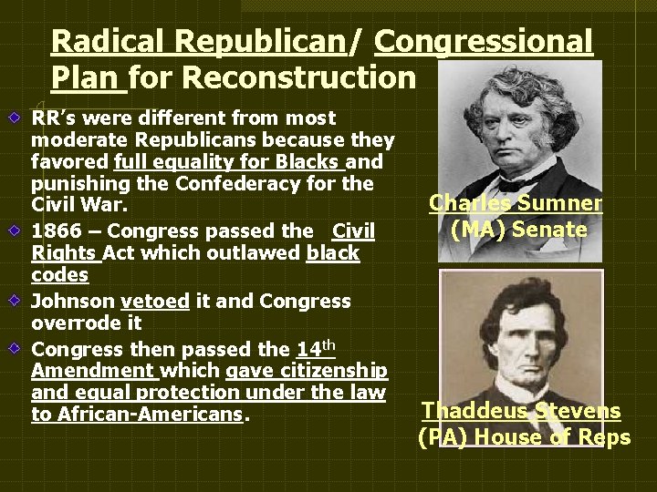 Radical Republican/ Congressional Plan for Reconstruction RR’s were different from most moderate Republicans because