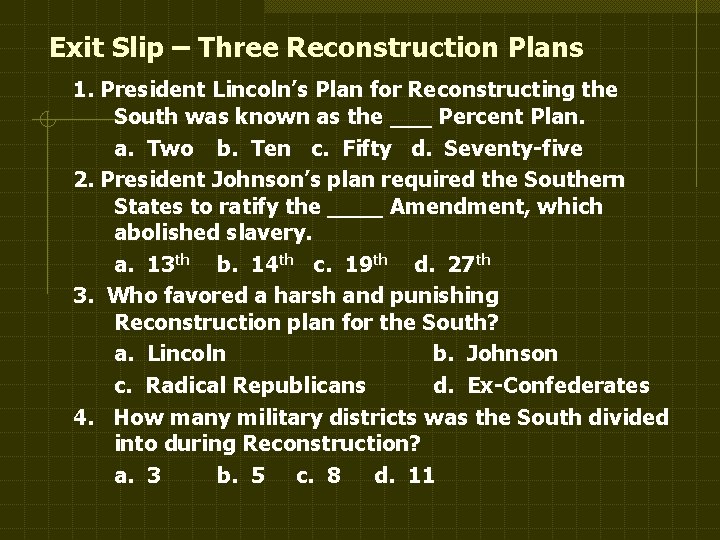 Exit Slip – Three Reconstruction Plans 1. President Lincoln’s Plan for Reconstructing the South