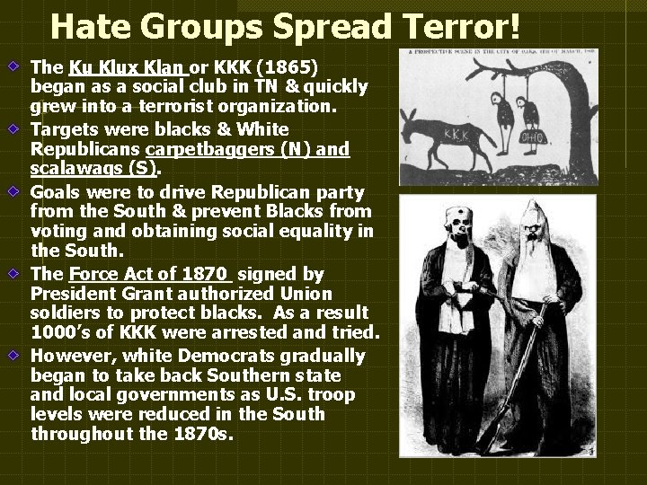 Hate Groups Spread Terror! The Ku Klux Klan or KKK (1865) began as a