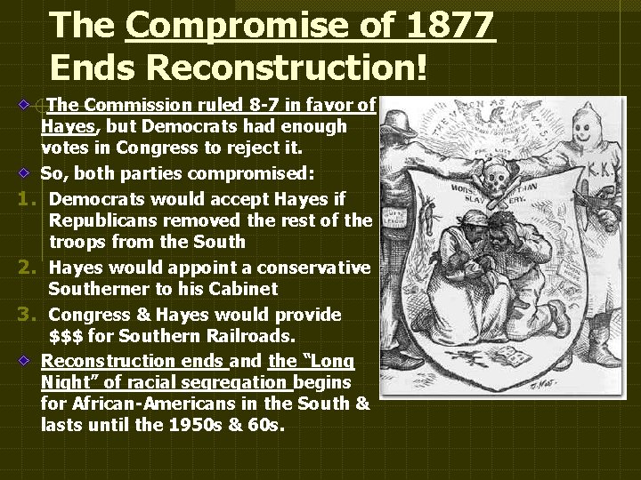 The Compromise of 1877 Ends Reconstruction! The Commission ruled 8 -7 in favor of