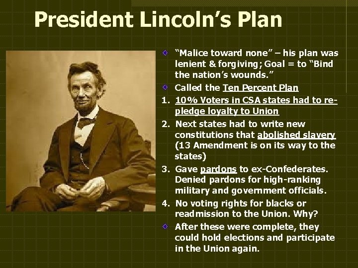 President Lincoln’s Plan 1. 2. 3. 4. “Malice toward none” – his plan was