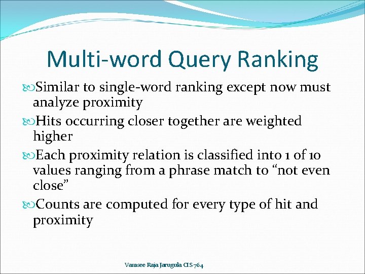 Multi-word Query Ranking Similar to single-word ranking except now must analyze proximity Hits occurring