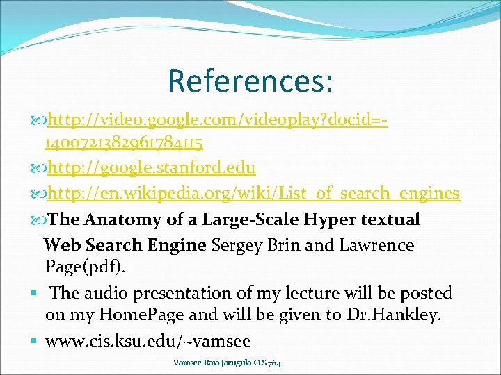 References: http: //video. google. com/videoplay? docid=1400721382961784115 http: //google. stanford. edu http: //en. wikipedia. org/wiki/List_of_search_engines