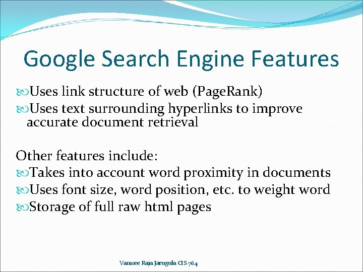 Google Search Engine Features Uses link structure of web (Page. Rank) Uses text surrounding