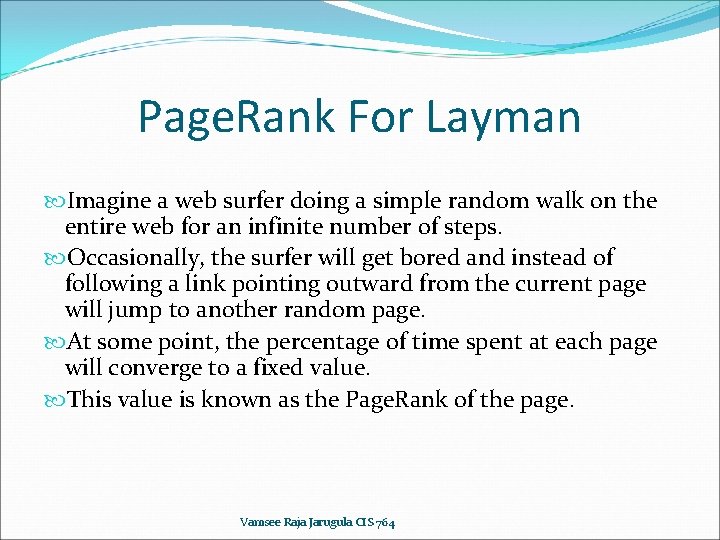 Page. Rank For Layman Imagine a web surfer doing a simple random walk on