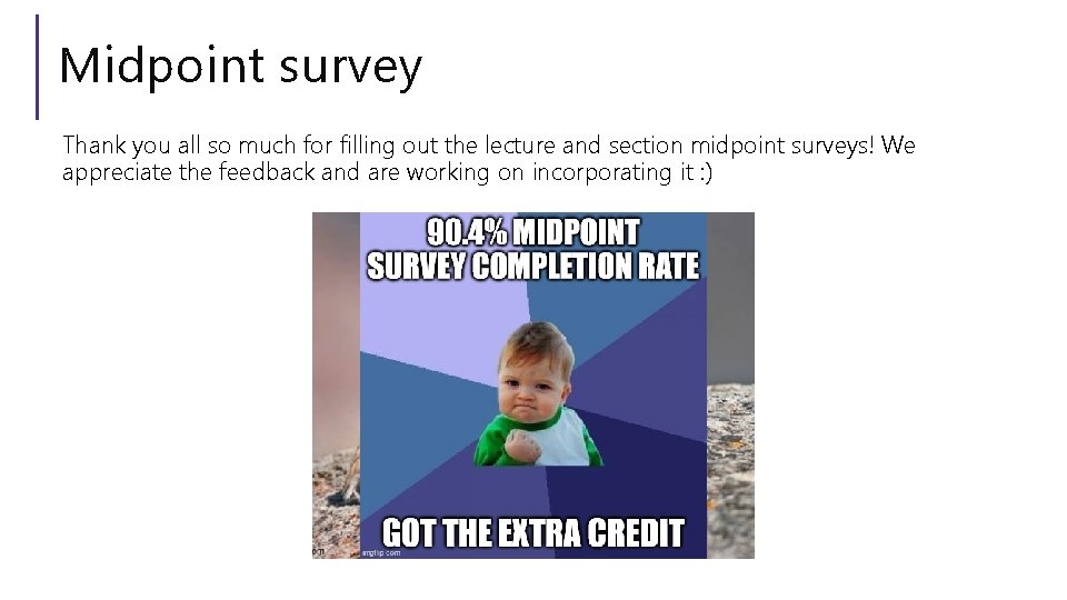 Midpoint survey Thank you all so much for filling out the lecture and section
