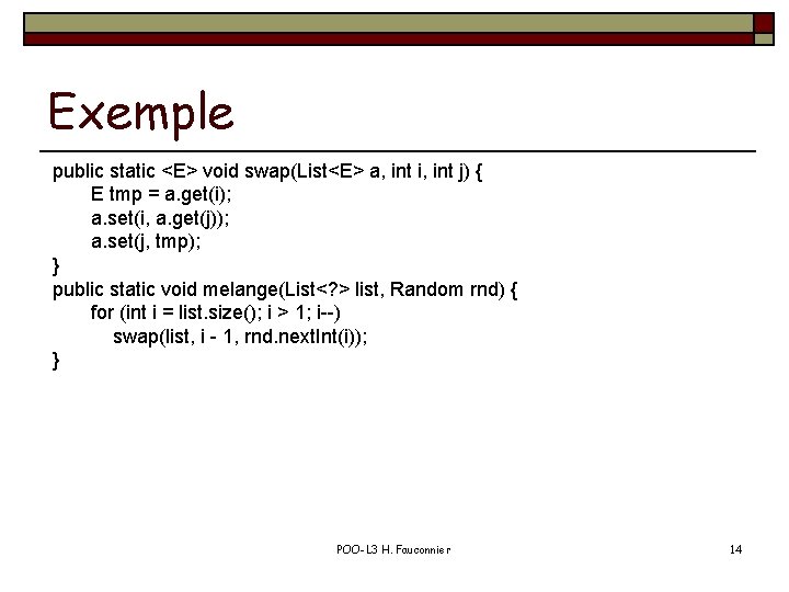 Exemple public static <E> void swap(List<E> a, int i, int j) { E tmp