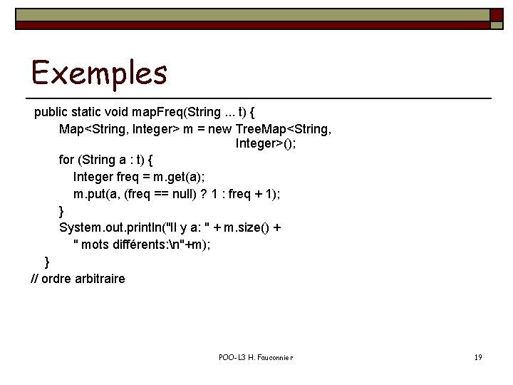 Exemples public static void map. Freq(String. . . t) { Map<String, Integer> m =