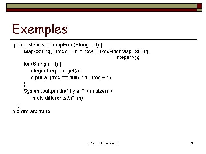 Exemples public static void map. Freq(String. . . t) { Map<String, Integer> m =