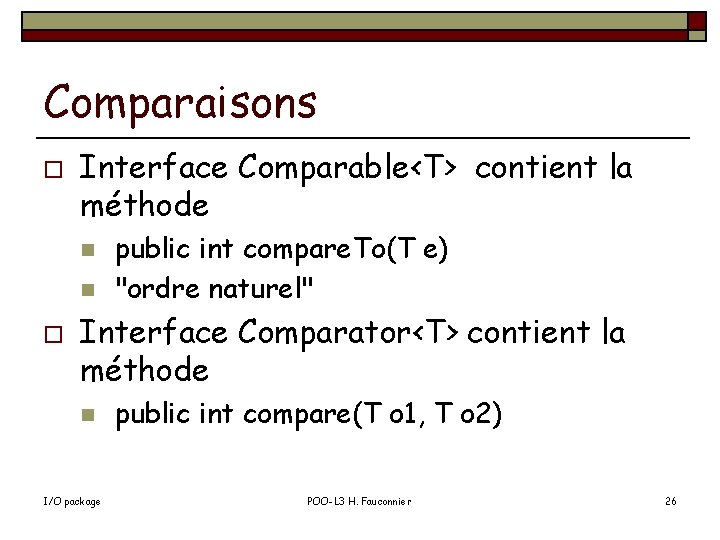Comparaisons o Interface Comparable<T> contient la méthode n n o public int compare. To(T