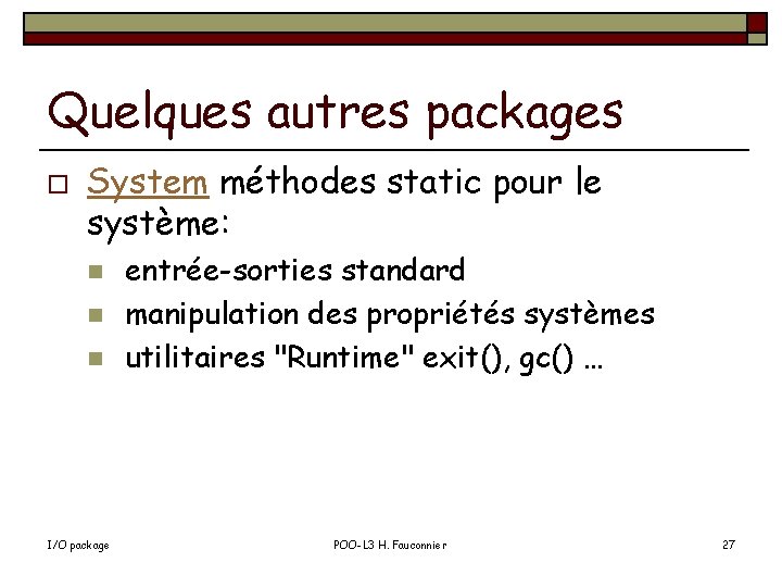 Quelques autres packages o System méthodes static pour le système: n n n I/O