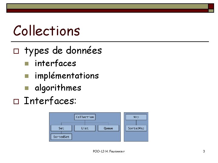 Collections o types de données n n n o interfaces implémentations algorithmes Interfaces: POO-L